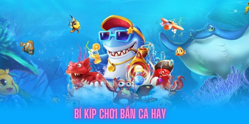 Các phương pháp bắn cá hữu ích tại kuwin