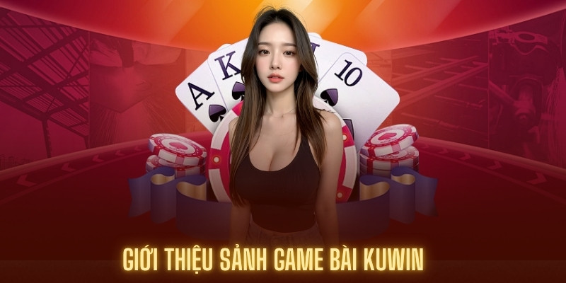 Giới thiệu sảnh game bài Kuwin