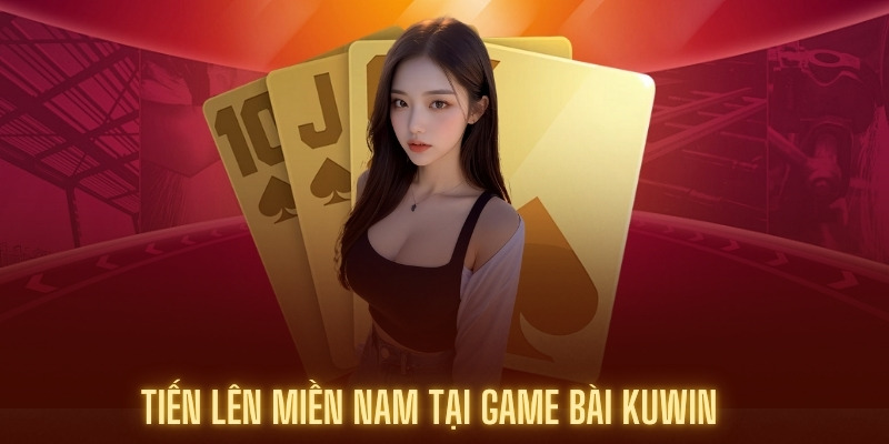 Trò chơi Tiến Lên Miền Nam tại game bài Kuwin