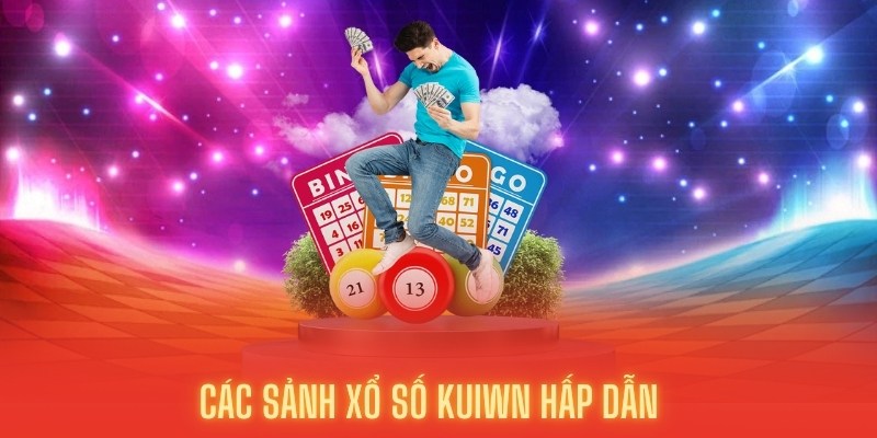 Các sảnh chơi hấp dẫn tại xổ số kuwin