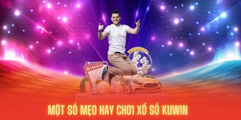 Mẹo hay chơi xổ số Kuwin hiệu quả