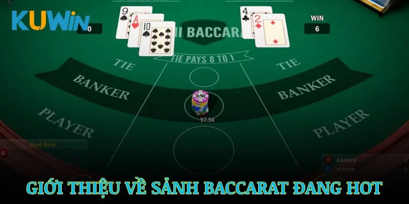 Tìm hiểu tổng quan về sảnh Baccarat KUWIN