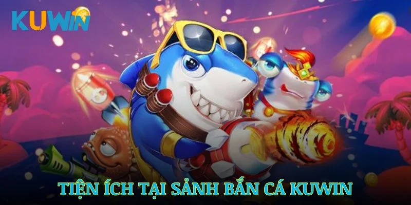 Ưu điểm nổi bật của bắn cá Kuwin