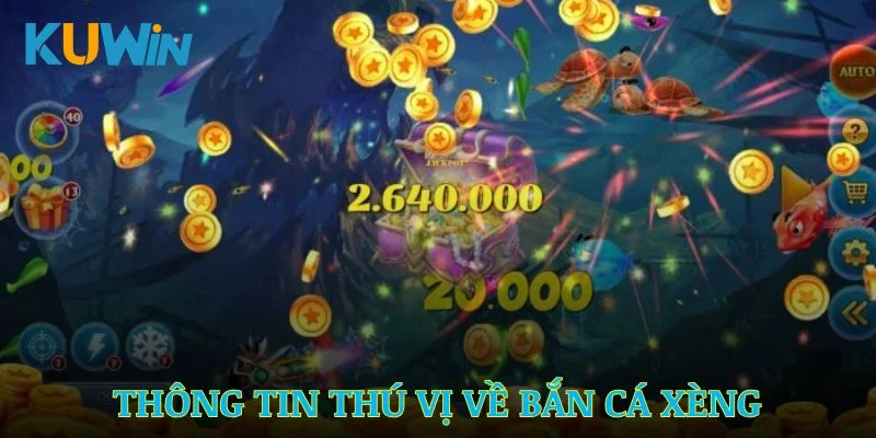 Các Thông Tin Thú Vị Về Bắn Cá Xèng Tại Kuwin