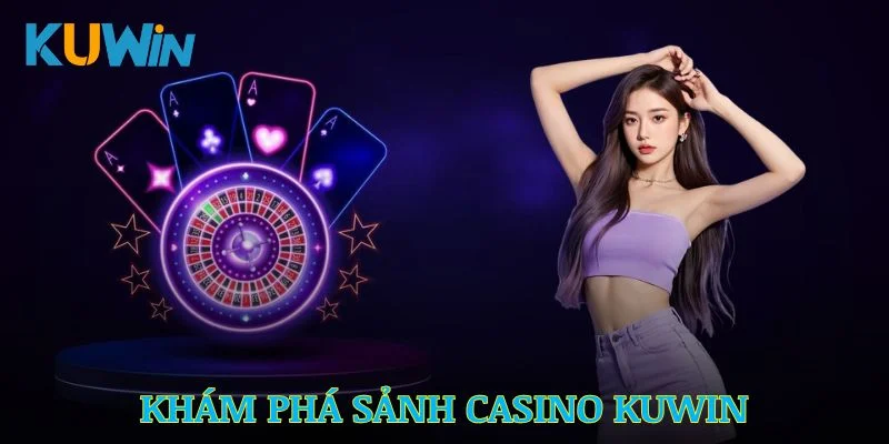 Sự hấp dẫn khó cưỡng của casino KUWIN