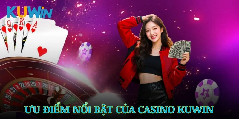 Các chương trình ưu đãi hấp dẫn của casino KUWIN