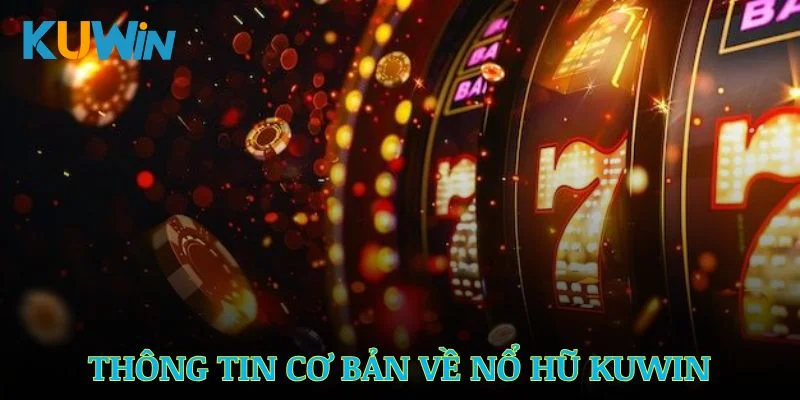 Những thông tin nổi bật về sảnh nổ hũ Kuwin