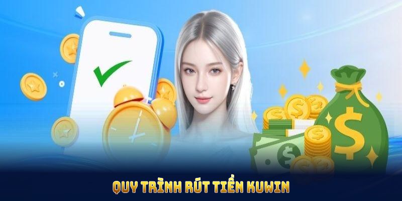 Hướng dẫn cơ bản quá trình rút tiền tại KUWIN