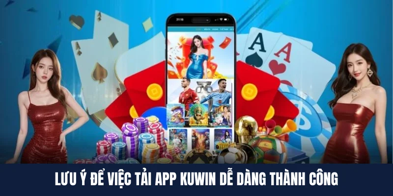 Lưu ý khi tải app KUWIN cần nhớ