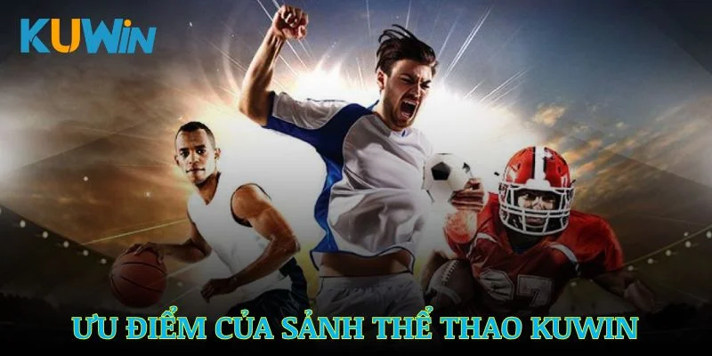 Ưu điểm nổi bật của thể thao KUWIN