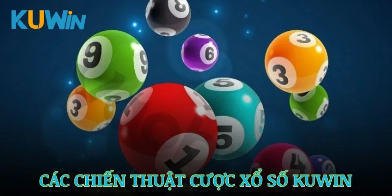 Chiến thuật chơi xổ số Kuwin hiệu quả
